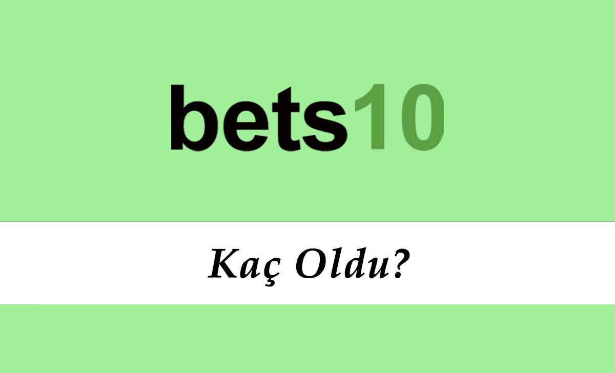 Bets10 Kaç Oldu?