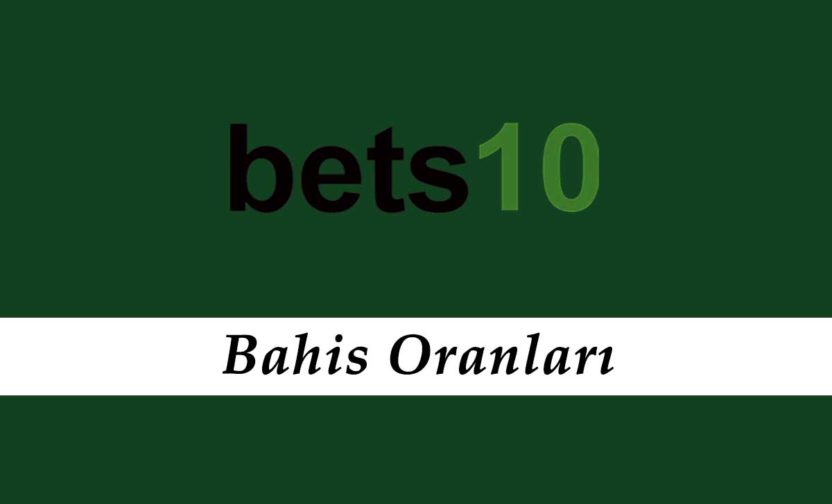 Bets10 Bahis Oranları