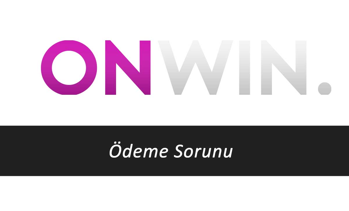 Onwin Ödeme Sorunu