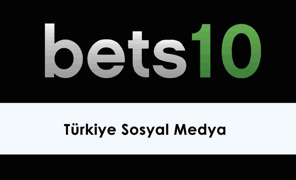 Bets10 Türkiye Sosyal Medya