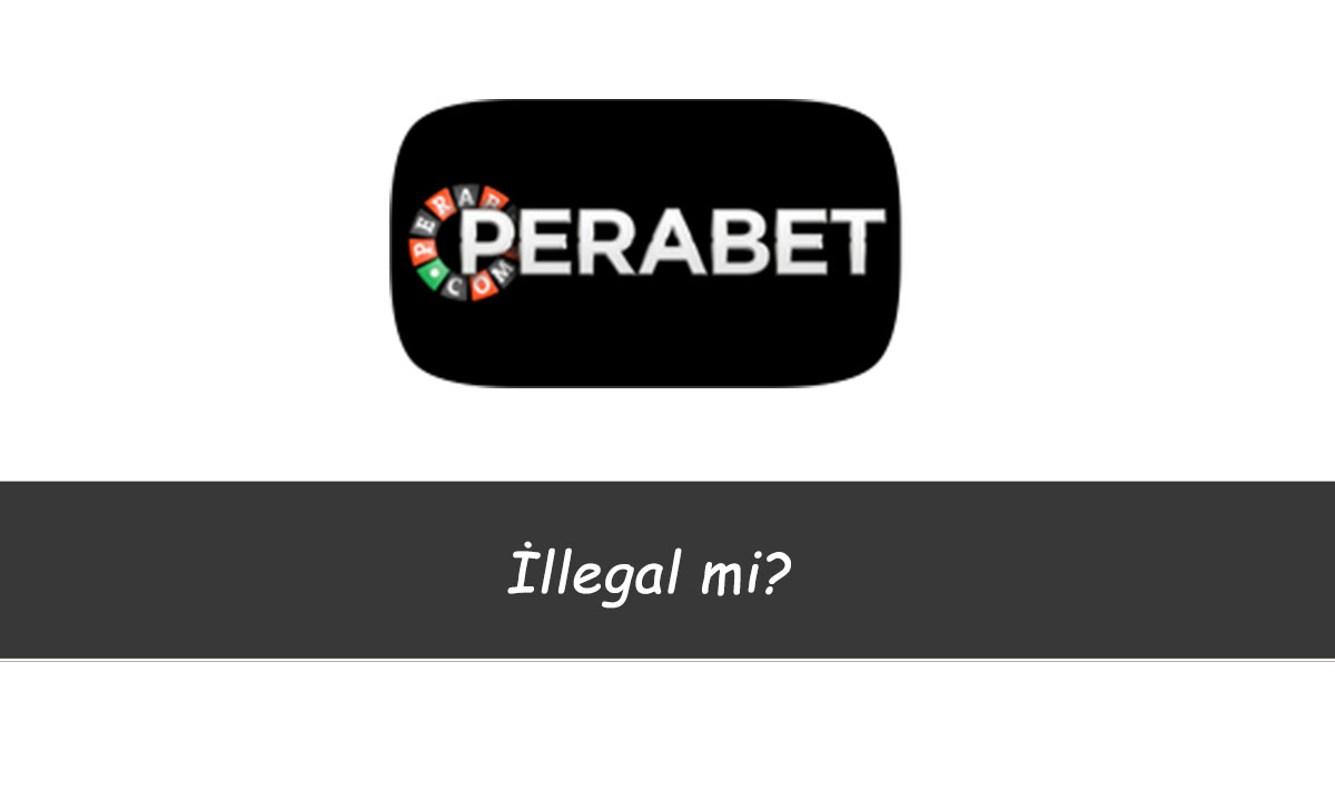 Perabet İllegal mi?